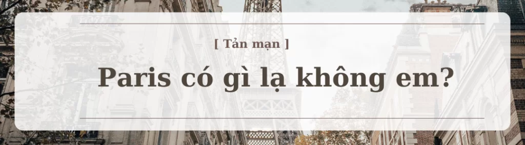 Paris có gì lạ không em?